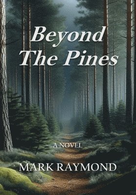 Mark Raymond - Beyond The Pines, Inbunden