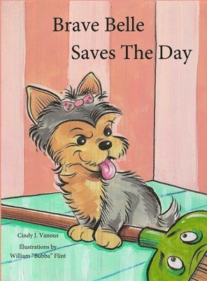 Cindy J Vanous, William Flint - Brave Belle Saves The Day, Inbunden