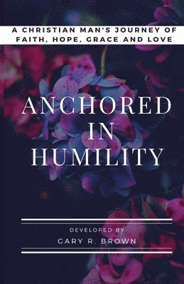Gary R Brown, Gary Clark - Anchored in Humility, Häftad
