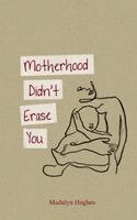 Madalyn Hughes - Motherhood Didn't Erase You, Häftad
