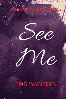 Tris Wynters, Kayla Englert - See Me (Consumed Series Book 1), Häftad