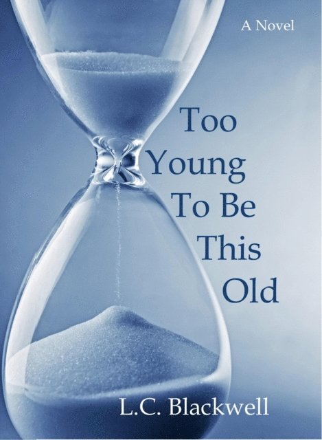 L.C. Blackwell - Too Young To Be This Old, E-bok