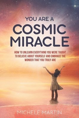 Michele Martin - You Are a Cosmic Miracle, Häftad