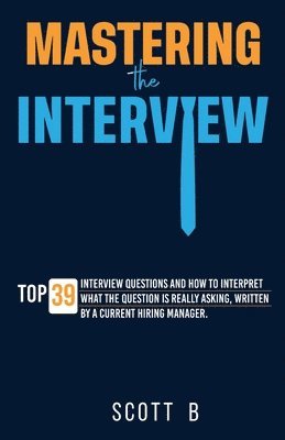 Scott B - Mastering the Interview, Häftad