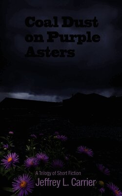 Jeffrey L Carrier - Coal Dust on Purple Asters, Häftad