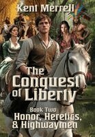 Kent Merrell - Conquest of Liberty - Book Two - Honor, Heretics & Highwaymen, Inbunden. Tillgänglighet: Lägg i varukorg