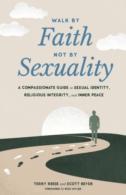 Scott Beyer, Terry Reese - Walk by Faith, Not by Sexuality: A Compassionate Guide to Sexual Identity, Religious Integrity, and Inner Peace, E-bok