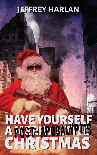 Jeffrey Harlan - Have Yourself a Post-Apocalyptic Christmas, E-bok. Tillgänglighet: Kommande