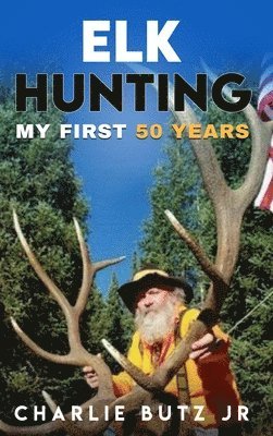 Charlie Butz - Elk Hunting, Inbunden