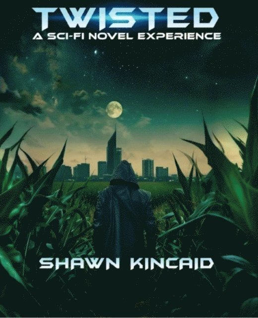 Jeremy Daw, Shawn Kincaid - Twisted: A Sci-Fi Novel Experience, E-bok