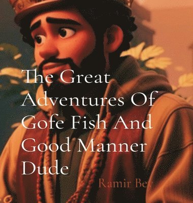 Ramir Bey - Great Adventures Of Gofe Fish And Good Manner Dude, Inbunden