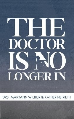 Maryann Wilbur, Katherine Rieth - Doctor is No Longer In, Häftad