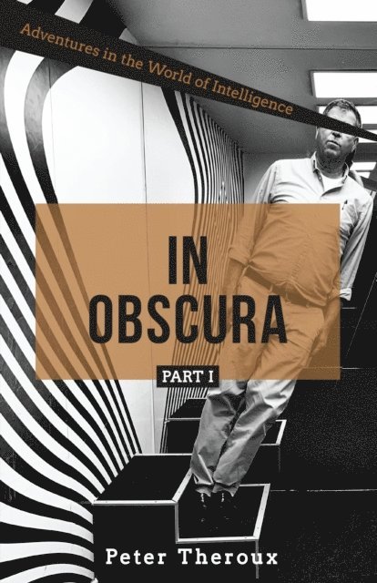 Peter Theroux - In Obscura Part I: Adventures in the World of Intelligence, E-bok
