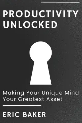 Eric Baker - Productivity Unlocked, Häftad. Tillgänglighet: Lägg i varukorg