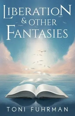 Toni Fuhrman - Liberation & Other Fantasies, Häftad. Tillgänglighet: Lägg i varukorg