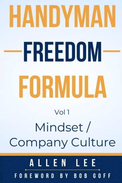 Allen Lee, Lori Zimbardi - Handyman Freedom Formula Volume #1: Mindset / Company Culture, E-bok