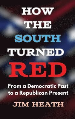 Jim Heath - How The South Turned Red, Inbunden. Tillgänglighet: Lägg i varukorg