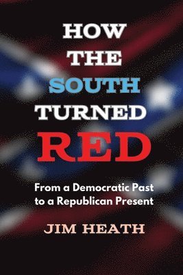 Jim Heath - How The South Turned Red, Häftad. Tillgänglighet: Lägg i varukorg