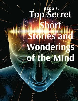 Papa S - Top Secret Short Stories and Wonderings of the MInd, Häftad