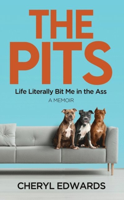 Cheryl Edwards - Pits-Life Literally Bit Me in the Ass: A Memoir, E-bok
