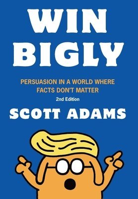Scott Adams - Win Bigly, Inbunden