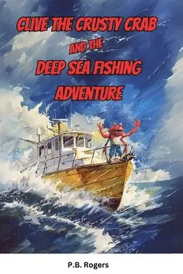 P B Rogers - Clive the Crusty Crab and the Deep Sea Fishing Adventure, Häftad. Tillgänglighet: Lägg i varukorg