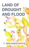 T Benjamin White - Land of Drought and Flood, Häftad