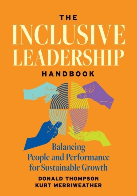 Kurt Merriweather, Donald Thompson - Inclusive Leadership Handbook: Balancing People and Performance for Sustainable Growth, E-bok