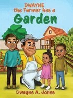 Dwayne A Jones - Dwayne the Farmer has a Garden, Inbunden