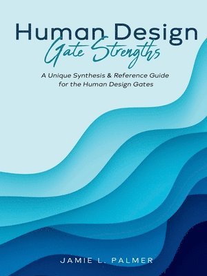 Jamie L Palmer - Human Design Gate Strengths, Häftad