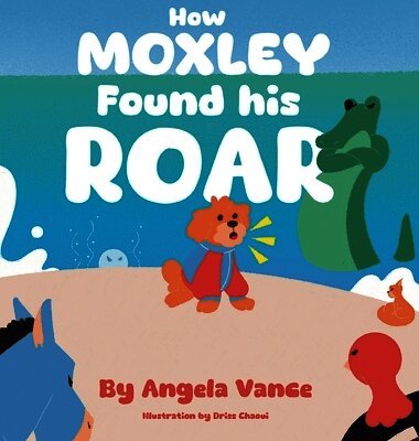 Angela Vance - How MOXLEY Found his ROAR, Inbunden
