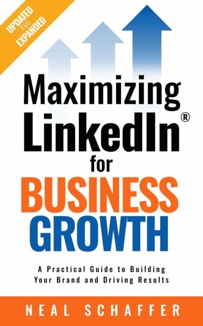 Neal Schaffer - Maximizing LinkedIn for Business Growth: Updated & Expanded: A Practical Guide to Building Your Brand and Driving Results, E-bok. Tillgänglighet: Lägg i varukorg