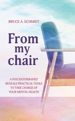 Bruce A Schmidt - From My Chair, Häftad