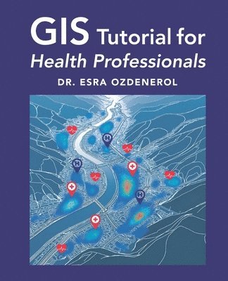 Esra Ozdenerol - GIS Tutorial for Health Professionals, Häftad. Tillgänglighet: Lägg i varukorg