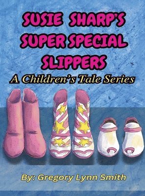 Gregory Lynn Smith - Susie Sharp's Super Special Slippers, Inbunden
