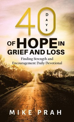 Mike Prah - 40 Days of Hope in Grief and Loss, Inbunden. Tillgänglighet: Lägg i varukorg