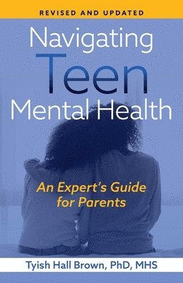 Tyish Hall Brown - Navigating Teen Mental Health: An Expert's Guide for Parents-Revised and Updated, Häftad