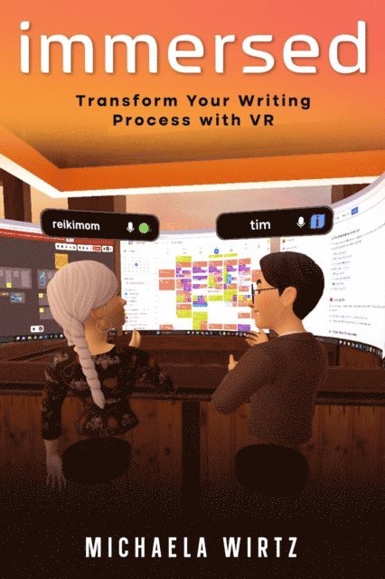 Michaela Wirtz - Immersed: Transform Your Writing Process with Virtual Reality, E-bok