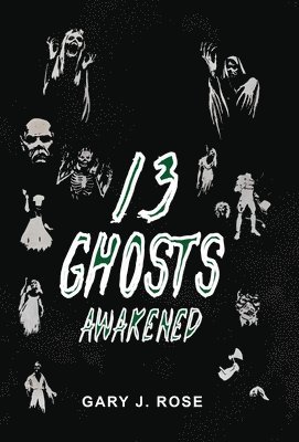 Gary Rose - 13 Ghosts Awakened, Inbunden
