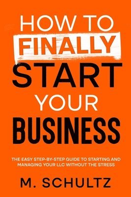 M Schultz - How to Finally Start Your Business, Häftad
