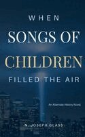 N Joseph Glass - When Songs of Children Filled the Air, Häftad. Tillgänglighet: Lägg i varukorg