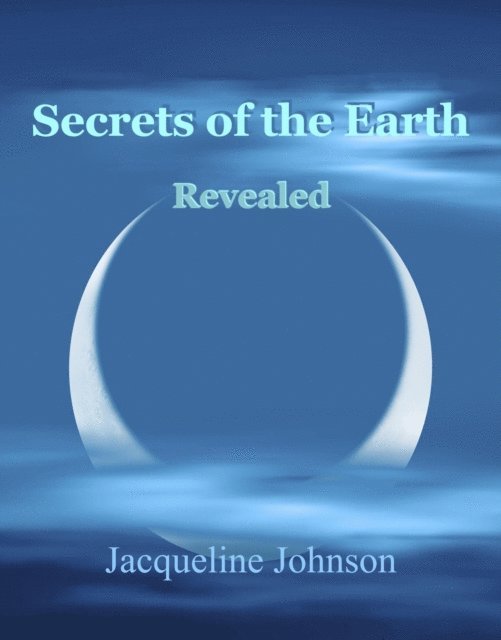 Jacqueline Johnson - Secrets of the Earth Revealed, E-bok