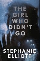 Stephanie Elliott - Girl Who Didn't Go, Inbunden