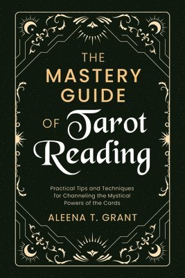 Aleena T Grant - Mastery Guide of Tarot Reading, Häftad