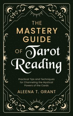 Aleena T Grant - Mastery Guide of Tarot Reading, Inbunden