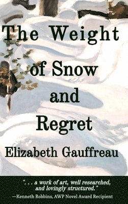 Elizabeth Gauffreau - Weight of Snow and Regret, Inbunden. Tillgänglighet: Lägg i varukorg