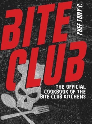Chef Tony C, Heather Bigeck - Bite Club, Inbunden