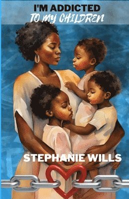 Stephanie Wills - I'm Addicted to My Children, Häftad