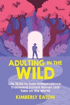 Kimberly Eaton - Adulting in the Wild: Life Skills to Gain Independence, Transcend Instant Ramen, and Take on the World: Life Skills to Gain Independence, Häftad. Tillgänglighet: Lägg i varukorg