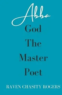 Raven Chasity Rogers, Cynthia M Portalatin - Abba God, The Master Poet, Häftad. Tillgänglighet: Lägg i varukorg